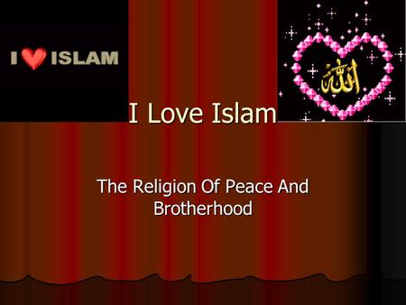 I Love Islam The Religion Of Peace And Brotherhood.