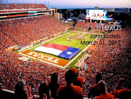  Austin is the Capital  Houston and Dallas are major cities  Going to watch a football or baseball game  The best college is in Austin, Texas  It’s.