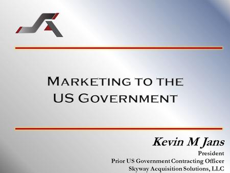 Kevin M Jans President Prior US Government Contracting Officer Skyway Acquisition Solutions, LLC.