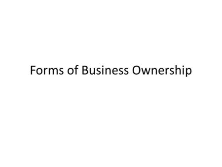 Forms of Business Ownership. “C” Corporation Unlimited owners (shareholders) No personal liability for shareholders Taxed on earnings at corporate level.