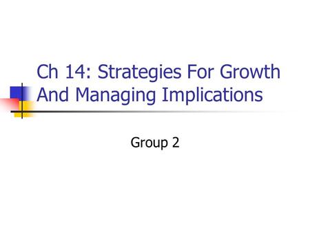 Ch 14: Strategies For Growth And Managing Implications