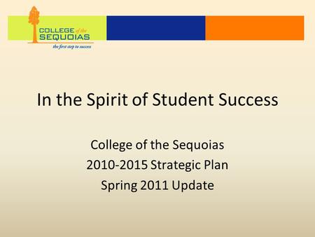 In the Spirit of Student Success College of the Sequoias 2010-2015 Strategic Plan Spring 2011 Update.