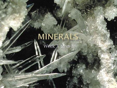 Week 3 term 3.  Mineral: is a naturally occurring, inorganic solid that has a crystal structure and a definite chemical composition.  Naturally occurring.