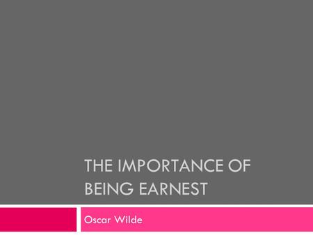 THE IMPORTANCE OF BEING EARNEST Oscar Wilde. Styles  Romantic Comedy  Comedy of Manners  Farce  Parody.