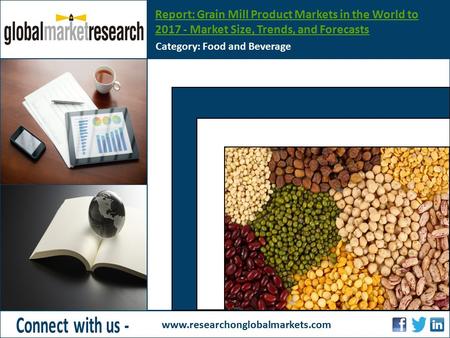 Report: Grain Mill Product Markets in the World to 2017 - Market Size, Trends, and Forecasts Category: Food and Beverage www.researchonglobalmarkets.com.
