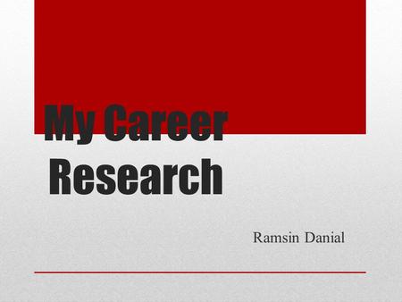 Ramsin Danial My Career Research. Top 3 Careers Automotive Engineer Computer programmer pharmacist.