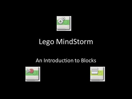 Lego MindStorm An Introduction to Blocks. Blocks Blocks are used to give instructions to your robot. There are many types of blocks You can use the blocks.