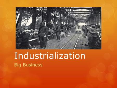Industrialization Big Business. Learning Targets:  Know how fixed costs and operating costs effect economies of scale and how big businesses manipulated.