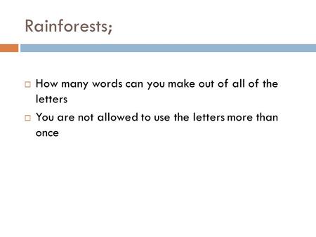 Rainforests; How many words can you make out of all of the letters