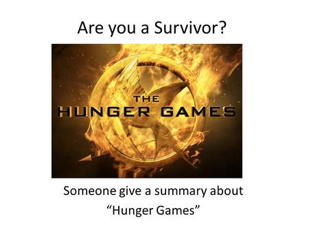 Are you a Survivor? Someone give a summary about “Hunger Games”