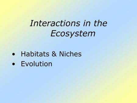 Interactions in the Ecosystem Habitats & Niches Evolution.