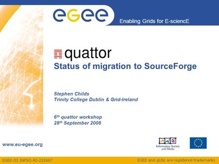 EGEE-III INFSO-RI-222667 Enabling Grids for E-sciencE www.eu-egee.org EGEE and gLite are registered trademarks Stephen Childs Trinity College Dublin &