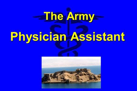 The Army Physician Assistant.