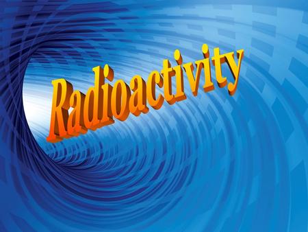 RADIATION *Penetrating rays emitted by a radioactive source *Ranges from Cosmic and Gamma Rays to Radio Waves.