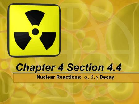 Nuclear Reactions: a, b, g Decay
