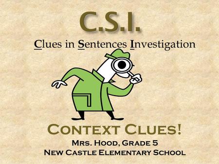 C lues in S entences I nvestigation Context Clues! Mrs. Hood, Grade 5 New Castle Elementary School.