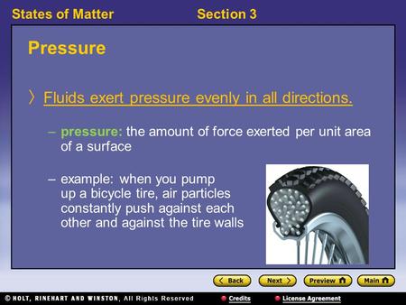 States of MatterSection 3 Pressure 〉 Fluids exert pressure evenly in all directions. –pressure: the amount of force exerted per unit area of a surface.