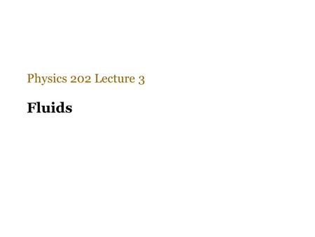 Fluids Physics 202 Lecture 3. Pascal’s principle: any pressure change will flow through the entire fluid equally.