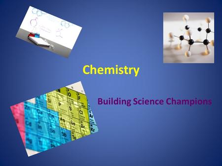 Chemistry Building Science Champions Properties of Matter Hard or soft Rough or smooth Round or square Hot or cold Able to catch fire Any color or no.