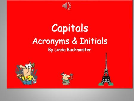 Capitals Acronyms & Initials By Linda Buckmaster Capitals Acronyms & Initials By Linda Buckmaster.