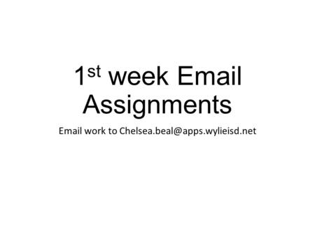 1 st week  Assignments  work to