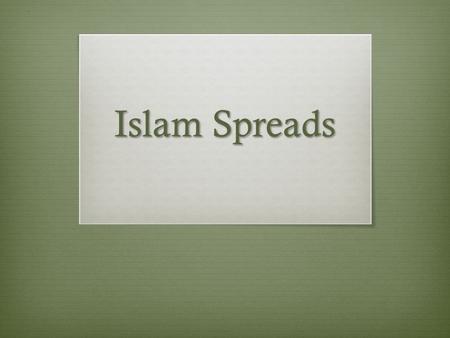 Islam Spreads. Do Now (U5D9) January 13, 2014  What is the role of Abu Bakr after the death of Muhammad?  Please have your essay and homework ready.