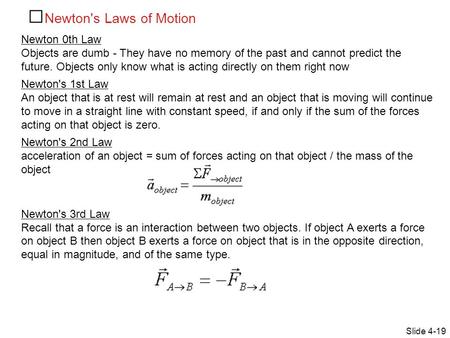 Newton's Laws of Motion Slide 4-19 Newton 0th Law Objects are dumb - They have no memory of the past and cannot predict the future. Objects only know what.