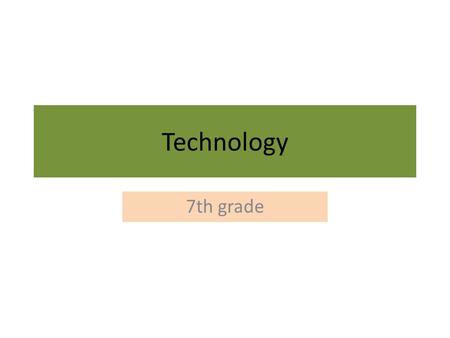 Technology 7th grade. What is Technology? It’s the invention of tools,instruments or information using scientific knowledge and technical procedure for.