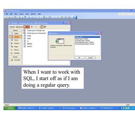 When I want to work with SQL, I start off as if I am doing a regular query.