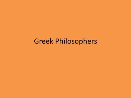 Greek Philosophers. Philosophers? “lovers of wisdom” Used observation and reason to find causes for events. Not just the wants of the Gods Logic? Use.