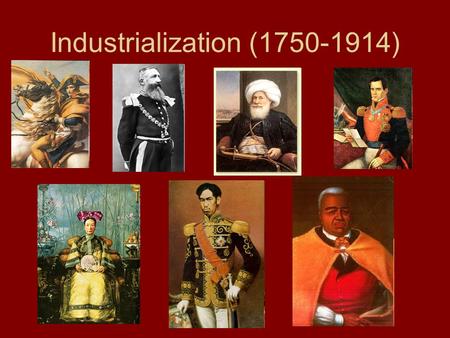 Industrialization (1750-1914). The Industrial Revolution Cheap Labor Supply Abundant Natural Resources Visionary Entrepreneurs Investment Capital Better.
