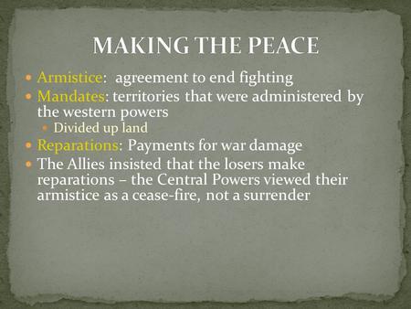 MAKING THE PEACE Armistice: agreement to end fighting