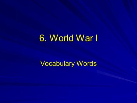 6. World War I Vocabulary Words. 1) Nationalism- pride in one’s country 2) Imperialism- domination by one country of the political, economic or culture.
