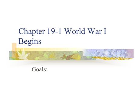 Chapter 19-1 World War I Begins Goals:. Causes Nationalism Devotion to interests and culture of one’s nation Russia (Slavs) Imperialism Building empires.