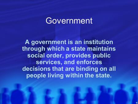 Government A government is an institution through which a state maintains social order, provides public services, and enforces decisions that are binding.