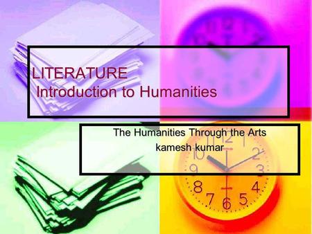 LITERATURE Introduction to Humanities The Humanities Through the Arts kamesh kumar.
