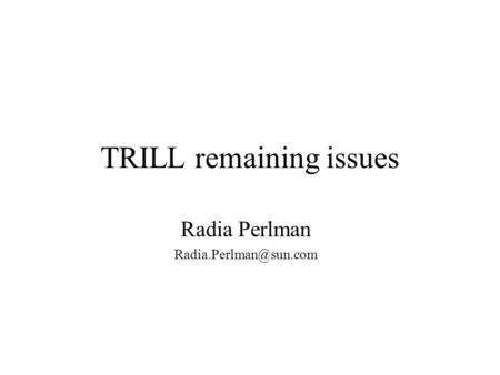 TRILL remaining issues Radia Perlman