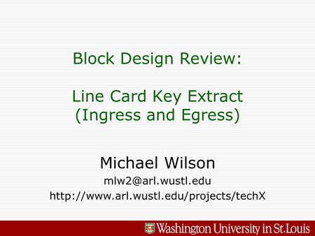 Michael Wilson  Block Design Review: Line Card Key Extract (Ingress and Egress)
