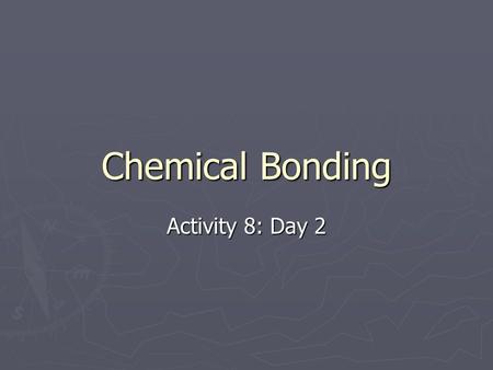 Chemical Bonding Activity 8: Day 2. Curriculum ► Big Idea: Chemical bonding occurs as a result of attractive forces between particles. ► Concept #1: The.