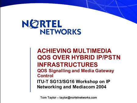 ACHIEVING MULTIMEDIA QOS OVER HYBRID IP/PSTN INFRASTRUCTURES QOS Signalling and Media Gateway Control ITU-T SG13/SG16 Workshop on IP Networking and Mediacom.