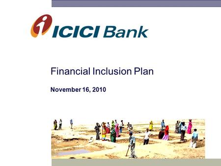 Financial Inclusion Plan November 16, 2010. 2 Agenda Financial Inclusion: Perspective Developing Strategic Roadmap Financial Inclusion Plan (FIP)