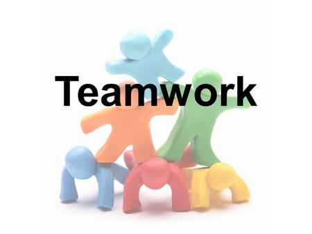 Teamwork. What is a Team? Benefits of a Team Effective Teams Team Skills.