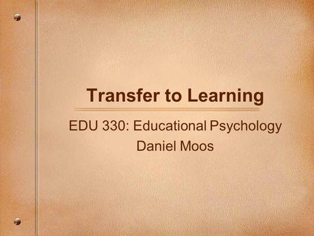 EDU 330: Educational Psychology Daniel Moos