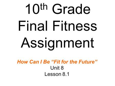 10th Grade Final Fitness Assignment