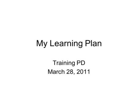 My Learning Plan Training PD March 28, 2011. Go to www.mylearningplan.com My Learning Plan.