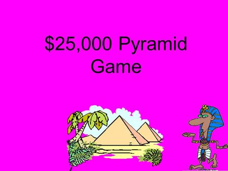 $25,000 Pyramid Game Directions for teacher: To Play Divide the class into pairs. Each pair will choose who will give clues and who will receive the.