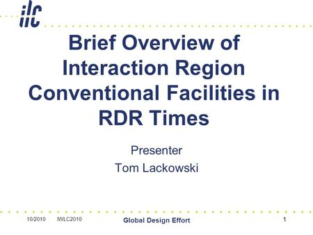 10/2010 IWLC2010 Global Design Effort 1 Brief Overview of Interaction Region Conventional Facilities in RDR Times Presenter Tom Lackowski.