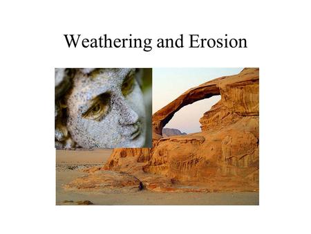 Weathering and Erosion. Mrs. Degl4 Weathering, Erosion, Deposition, and Landscapes Weathering – the mechanical and chemical processes that change.