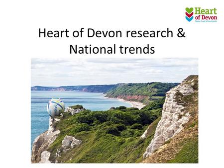 Heart of Devon research & National trends. Typical visitor to Exeter & the Heart of Devon – aged 45+ years – majority of visitors are ABC1’s – majority.