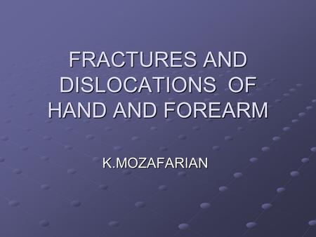 FRACTURES AND DISLOCATIONS OF HAND AND FOREARM